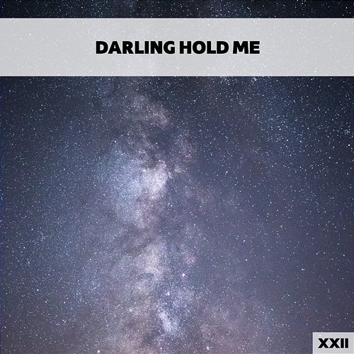 Darling Hold Me XXII Various Artists