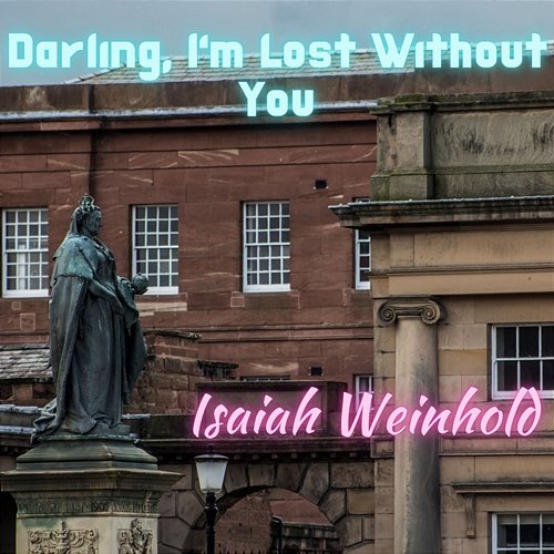 Darling, I'm Lost Without You Isaiah Weinhold