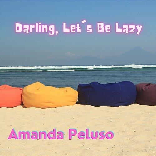 Darling, Let's Be Lazy Amanda Peluso