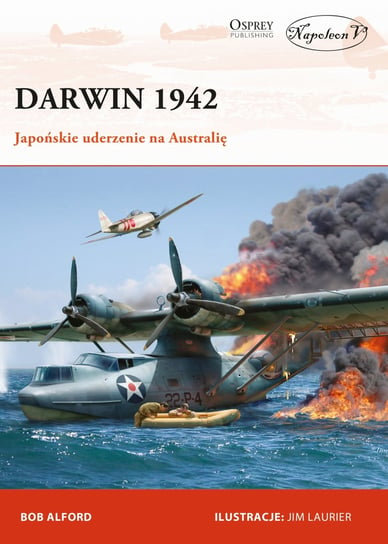 Darwin 1942. Japońskie uderzenie na Australię. Tom 2 Alford Bob