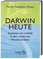 Darwin heute Beyer Andreas, Gaßner Josef, Kaiser Peter-Michael, Kanitscheider Bernulf, Lesch Harald, Neukamm Martin