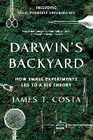 Darwin's Backyard: How Small Experiments Led to a Big Theory Costa James T.