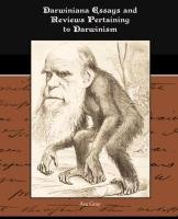 Darwiniana Essays and Reviews Pertaining to Darwinism Asa Gray
