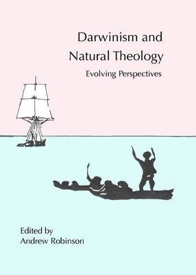 Darwinism and Natural Theology: Evolving Perspectives Robinson Andrew
