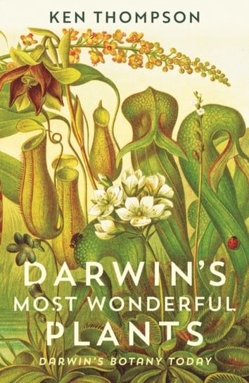 Darwins Most Wonderful Plants. Darwins Botany Today Thompson Ken