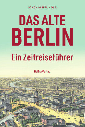Das alte Berlin Berlin Edition im bebra verlag