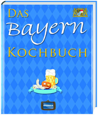 Das Bayern Kochbuch Regionalia Verlag