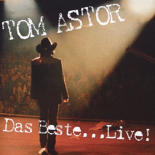Das Beste... Live! Tom Astor