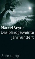 Das blindgeweinte Jahrhundert Beyer Marcel