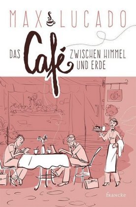 Das Café zwischen Himmel und Erde Francke-Buch