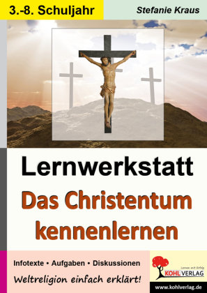 Das Christentum kennen lernen - Lernwerkstatt KOHL VERLAG Der Verlag mit dem Baum