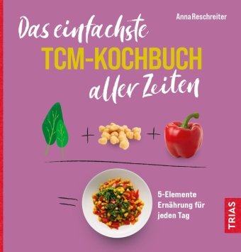 Das einfachste TCM-Kochbuch aller Zeiten Trias