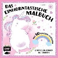 Das einhorntastische Malbuch: Ausmalbuch Einhorn mit 50 Glitzer-Stickern Fischer Michael Edition, Edition Michael Fischer Gmbh