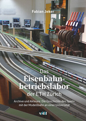 Das Eisenbahnbetriebslabor der ETH Zürich vdf Hochschulverlag AG