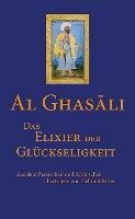 Das Elixier der Glückseligkeit Al-Ghasali