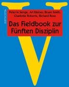 Das Fieldbook zur "Fünften Disziplin" Senge Peter M., Kleiner Art, Smith Bryan, Roberts Charlotte, Ross Rick