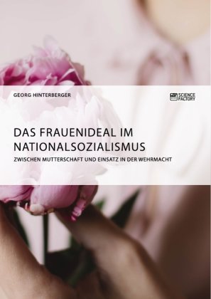 Das Frauenideal im Nationalsozialismus Hinterberger Georg