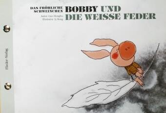 Das fröhliche Schweinchen Bobby und der Schneemann / Das fröhliche Schweinchen Bobby und die weisse Feder Schweinchen Flieder Verlag