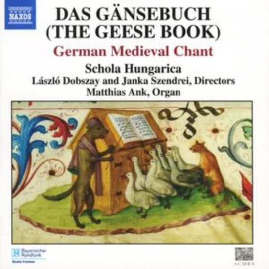 Das Gänsebuch (The Geese Book): German Medieval Chant Schola Hungarica