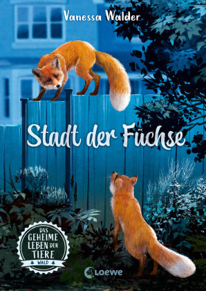 Das geheime Leben der Tiere (Wald, Band 3) - Stadt der Füchse Loewe Verlag