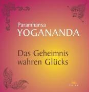 Das Geheimnis wahren Glücks Yogananda Paramhansa
