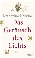 Das Geräusch des Lichts Hagena Katharina