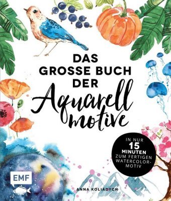 Das große Buch der Aquarellmotive -  In nur 15 Minuten zum fertigen Watercolor-Motiv Edition Michael Fischer