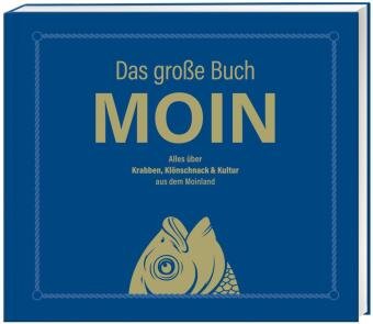 Das große Buch MOIN - Alles über Krabben, Klönschnack & Kultur aus dem Moinland Lappan Verlag