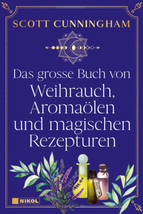Das große Buch von Weihrauch, Aromaölen und magischen Rezepturen Nikol Verlag