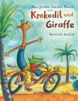 Das große, bunte Buch von Krokodil und Giraffe Kulot Daniela