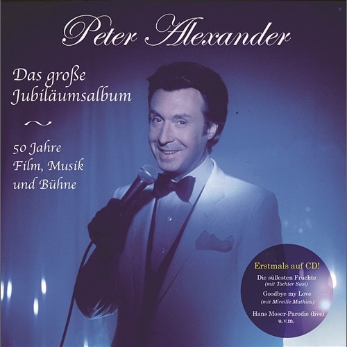 Das große Jubiläumsalbum - 50 Jahre Film, Musik und Bühne Peter Alexander