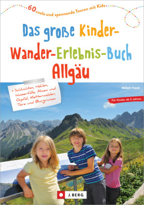 Das große Kinder-Wander-Erlebnis-Buch Allgäu J. Berg