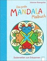 Das große Mandala Malbuch: Zauberwelten zum Entspannen Rosengarten Johannes