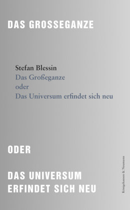 Das Großeganze oder Das Universum erfindet sich neu Königshausen & Neumann