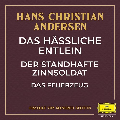 Das hässliche Entlein / Der standhafte Zinnsoldat / Das Feuerzeug Hans Christian Andersen, Manfred Steffen