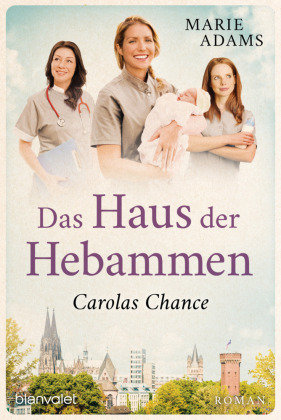 Das Haus der Hebammen - Carolas Chance Blanvalet