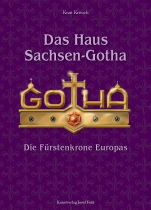 Das Haus Sachsen-Gotha - Die Fürstenkrone Europas Kunstverlag Josef Fink