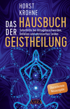 Das Hausbuch der Geistheilung (Überarbeitete Neuausgabe) Amra Verlag