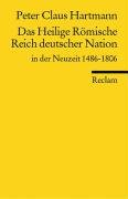 Das Heilige Römische Reich deutscher Nation in der Neuzeit 1486 - 1806 Hartmann Peter Claus
