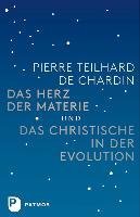 Das Herz der Materie und Das Christische in der Evolution Teilhard Chardin Pierre
