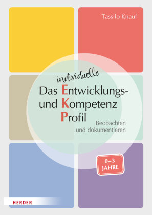 Das individuelle Entwicklungs- und Kompetenzprofil (EKP) für Kinder von 0-3 Jahren. Manual Herder, Freiburg