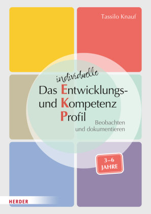 Das individuelle Entwicklungs- und Kompetenzprofil (EKP) für Kinder von 3-6 Jahren. Manual Herder, Freiburg