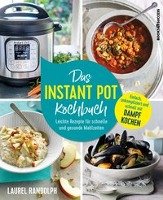 Das Instant-Pot-Kochbuch Randolph Laurel