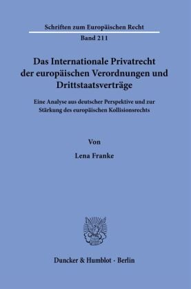 Das Internationale Privatrecht der europäischen Verordnungen und Drittstaatsverträge. Duncker & Humblot