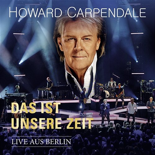 Das ist unsere Zeit - Live aus Berlin Howard Carpendale