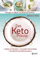 Das Keto-Prinzip: Ketogen ernähren mit Kokosöl und Fett Fife Bruce