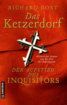 Das Ketzerdorf - Der Aufstieg des Inquisitors Gmeiner-Verlag