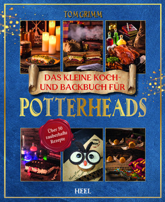 Das kleine Koch- und Backbuch für Potterheads - Das inoffizielle Harry Potter Koch- und Backbuch Heel Verlag