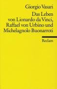 Das Leben von Leonardo da Vinci Raffael von Urbino und Michelangelo Buonarroti Vasari Giorgio