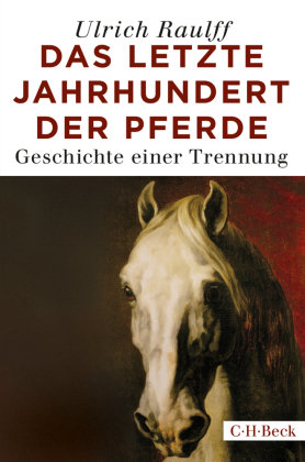Das letzte Jahrhundert der Pferde Raulff Ulrich